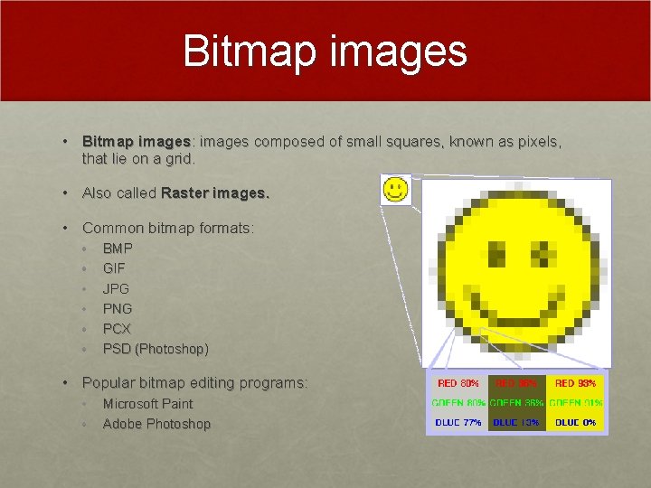 Bitmap images • Bitmap images: images composed of small squares, known as pixels, that Bitmap images • Bitmap images: images composed of small squares, known as pixels, that