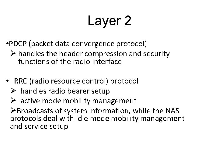 Layer 2 • PDCP (packet data convergence protocol) Ø handles the header compression and