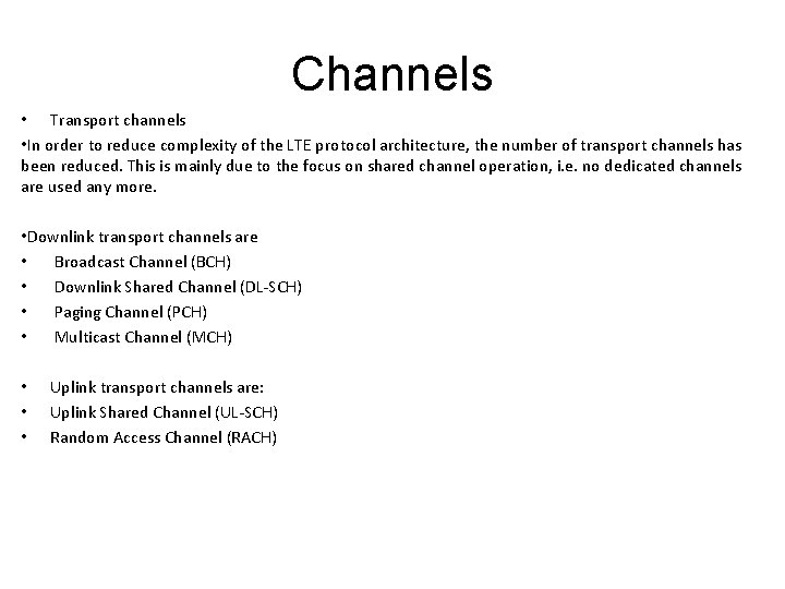 Channels • Transport channels • In order to reduce complexity of the LTE protocol