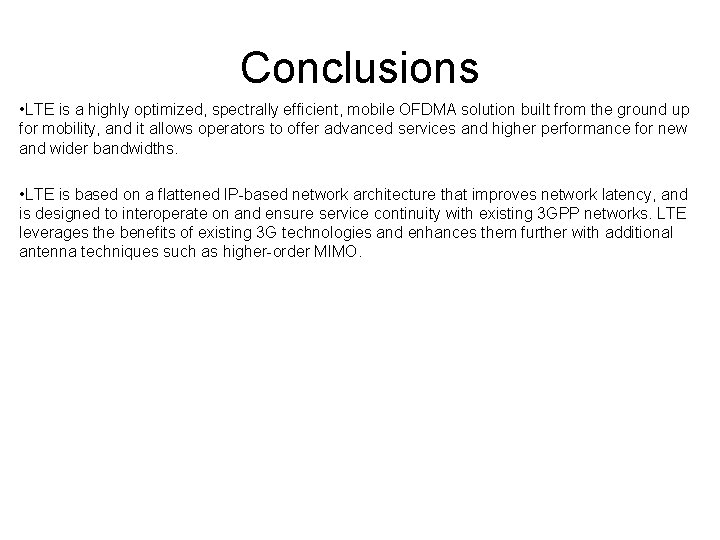 Conclusions • LTE is a highly optimized, spectrally efficient, mobile OFDMA solution built from