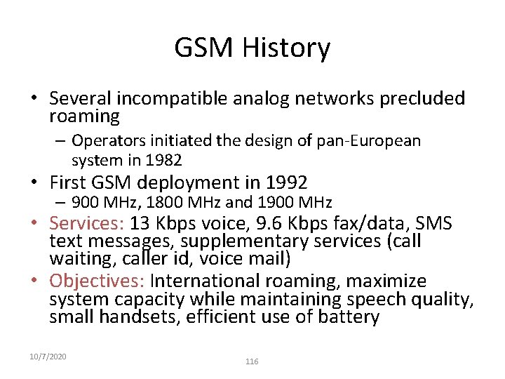 GSM History • Several incompatible analog networks precluded roaming – Operators initiated the design