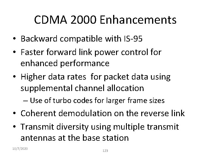 CDMA 2000 Enhancements • Backward compatible with IS-95 • Faster forward link power control