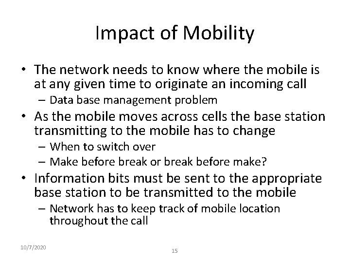 Impact of Mobility • The network needs to know where the mobile is at