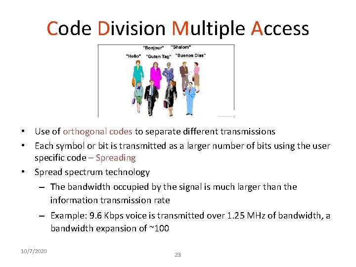 Code Division Multiple Access • Use of orthogonal codes to separate different transmissions •