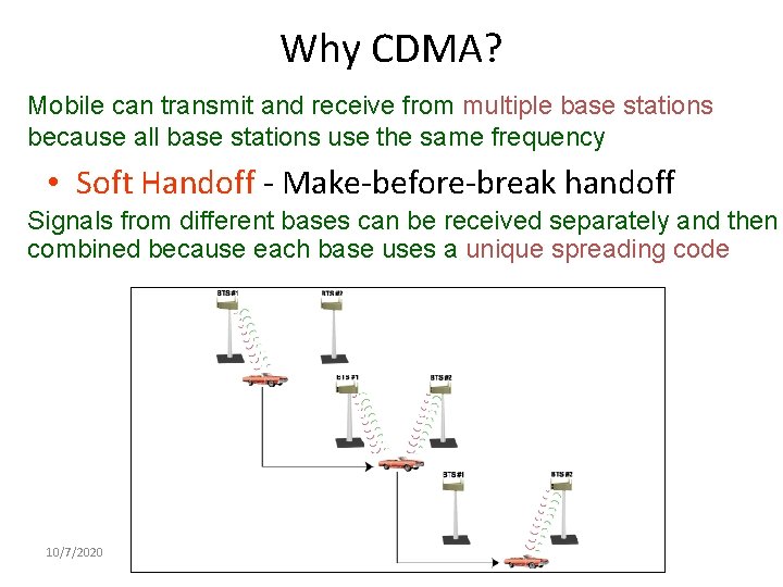 Why CDMA? Mobile can transmit and receive from multiple base stations because all base