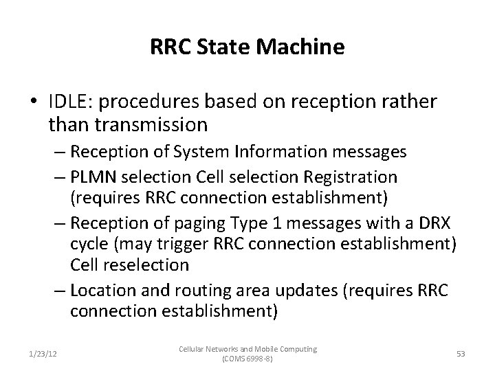 RRC State Machine • IDLE: procedures based on reception rather than transmission – Reception