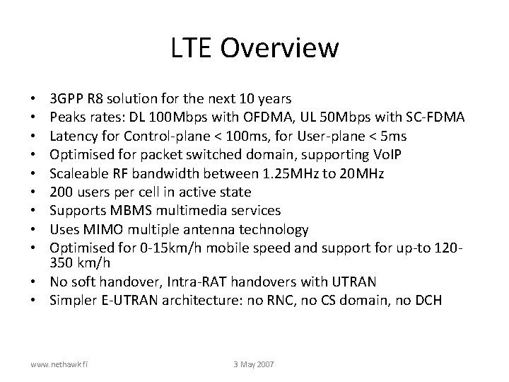 LTE Overview 3 GPP R 8 solution for the next 10 years Peaks rates: