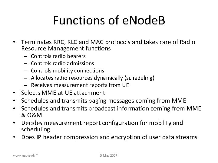 Functions of e. Node. B • Terminates RRC, RLC and MAC protocols and takes