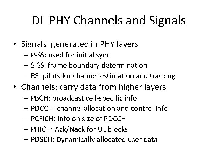 DL PHY Channels and Signals • Signals: generated in PHY layers – P-SS: used