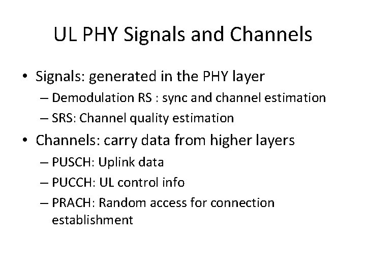 UL PHY Signals and Channels • Signals: generated in the PHY layer – Demodulation