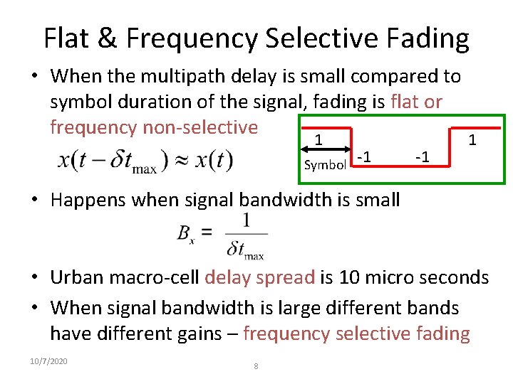 Flat & Frequency Selective Fading • When the multipath delay is small compared to