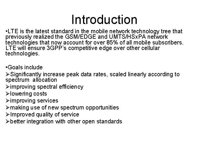 Introduction • LTE is the latest standard in the mobile network technology tree that