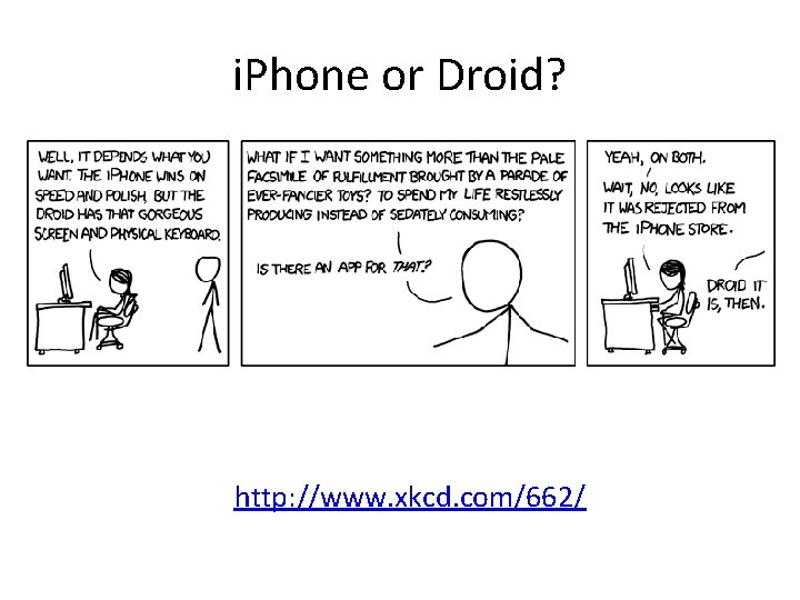 i. Phone or Droid? http: //www. xkcd. com/662/ 
