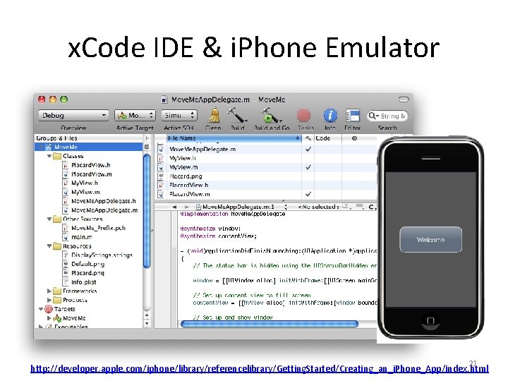 x. Code IDE & i. Phone Emulator 21 http: //developer. apple. com/iphone/library/referencelibrary/Getting. Started/Creating_an_i. Phone_App/index.