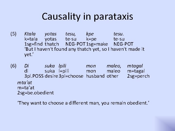 Causality in parataxis (5) (6) Ktala yotas tesu, kpe tesu. k=tala yotas te-su k=pe