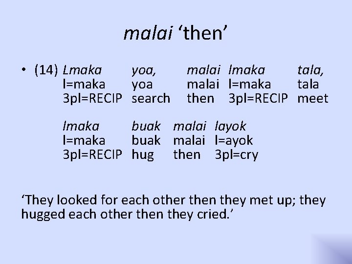 malai ‘then’ • (14) Lmaka yoa, l=maka yoa 3 pl=RECIP search malai lmaka tala,