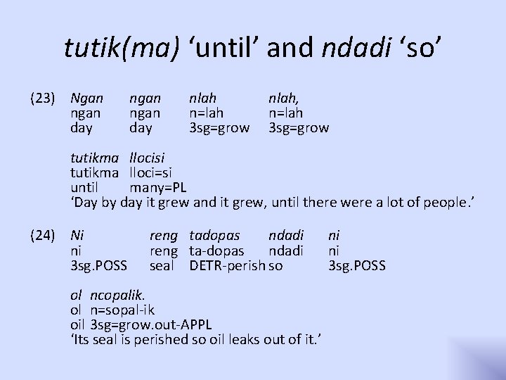 tutik(ma) ‘until’ and ndadi ‘so’ (23) Ngan ngan day nlah n=lah 3 sg=grow nlah,