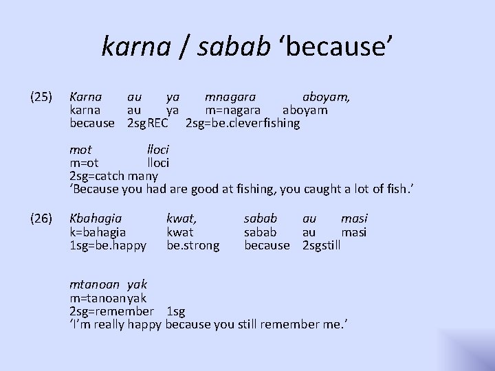 karna / sabab ‘because’ (25) Karna au ya mnagara aboyam, karna au ya m=nagara