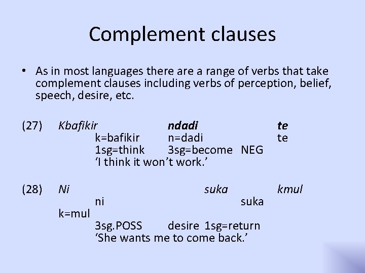 Complement clauses • As in most languages there a range of verbs that take