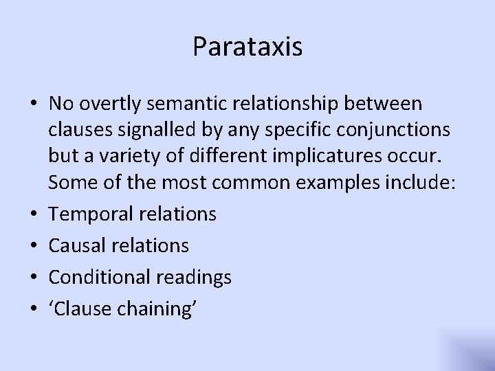 Parataxis • No overtly semantic relationship between clauses signalled by any specific conjunctions but