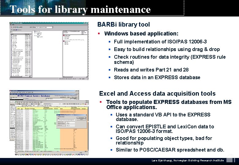 Tools for library maintenance BARBi library tool § Windows based application: § Full implementation