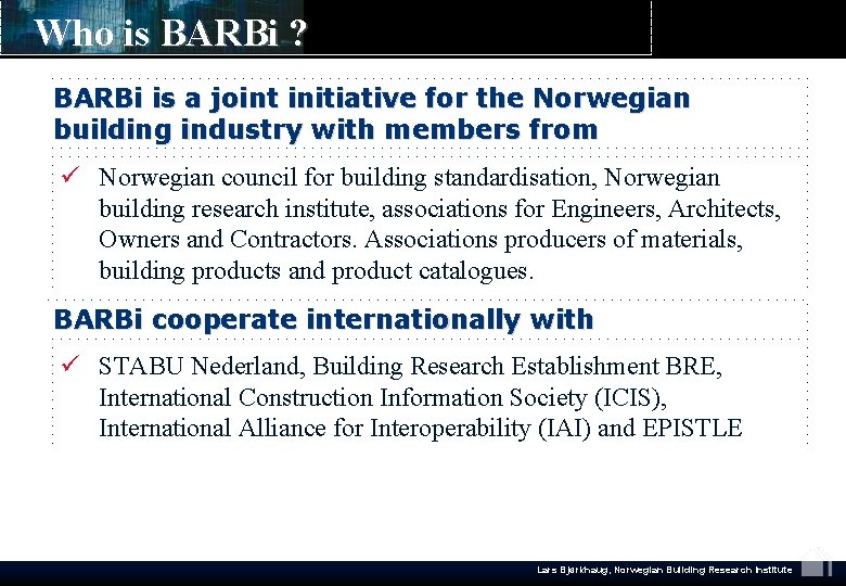 Who is BARBi ? BARBi is a joint initiative for the Norwegian building industry