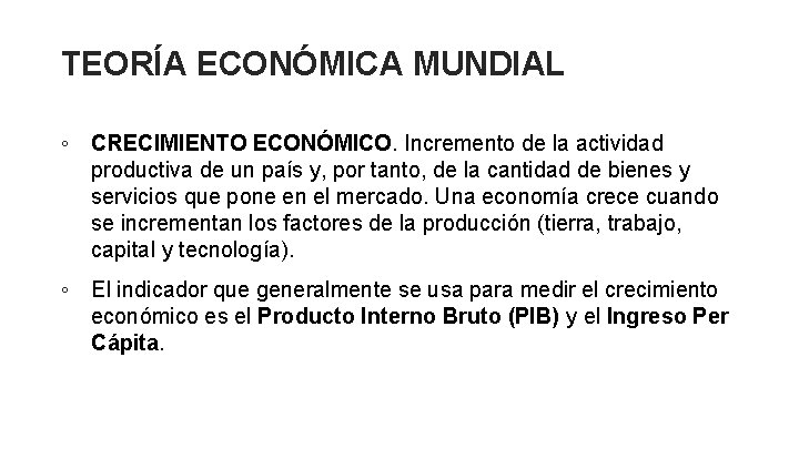 TEORÍA ECONÓMICA MUNDIAL ◦ CRECIMIENTO ECONÓMICO. Incremento de la actividad productiva de un país