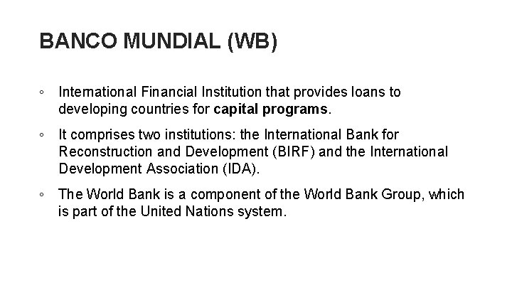 BANCO MUNDIAL (WB) ◦ International Financial Institution that provides loans to developing countries for