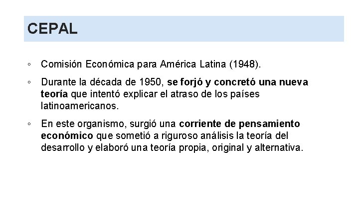 CEPAL ◦ Comisión Económica para América Latina (1948). ◦ Durante la década de 1950,