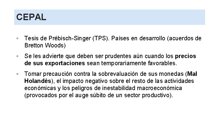 CEPAL ◦ Tesis de Prébisch-Singer (TPS). Países en desarrollo (acuerdos de Bretton Woods) ◦