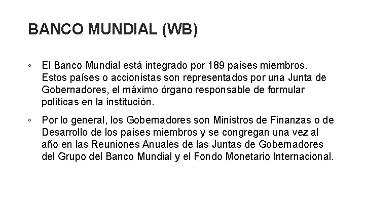 BANCO MUNDIAL (WB) ◦ El Banco Mundial está integrado por 189 países miembros. Estos