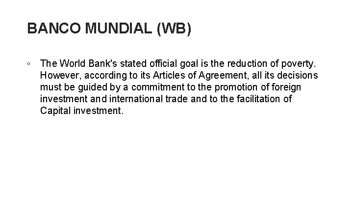 BANCO MUNDIAL (WB) ◦ The World Bank's stated official goal is the reduction of