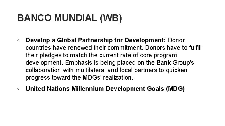 BANCO MUNDIAL (WB) ◦ Develop a Global Partnership for Development: Donor countries have renewed