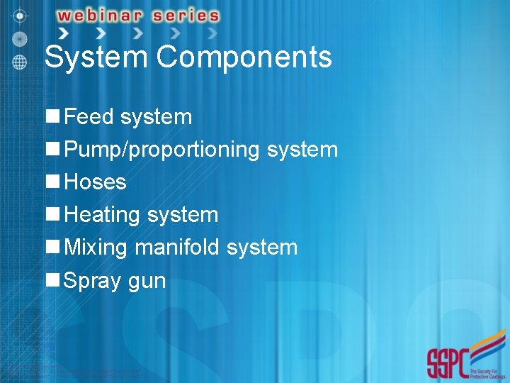 System Components n Feed system n Pump/proportioning system n Hoses n Heating system n