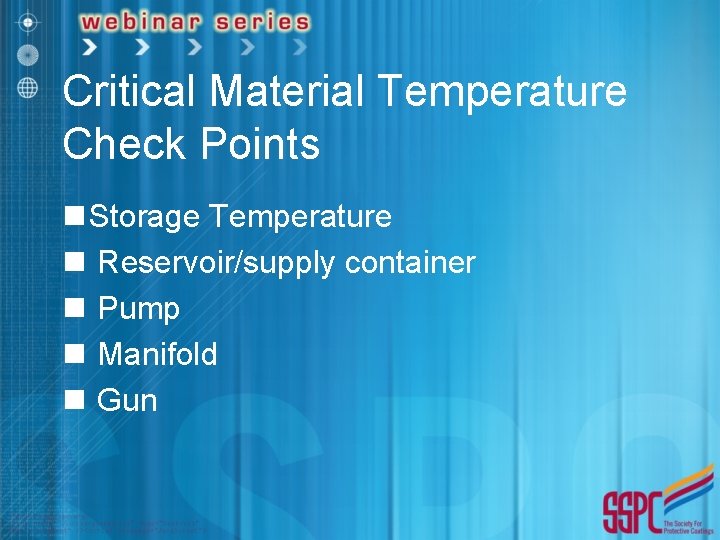 Critical Material Temperature Check Points n Storage Temperature n Reservoir/supply container n Pump n