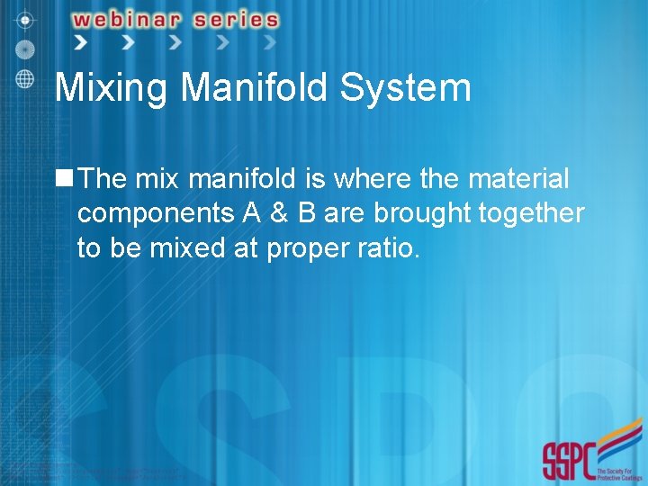 Mixing Manifold System n The mix manifold is where the material components A &