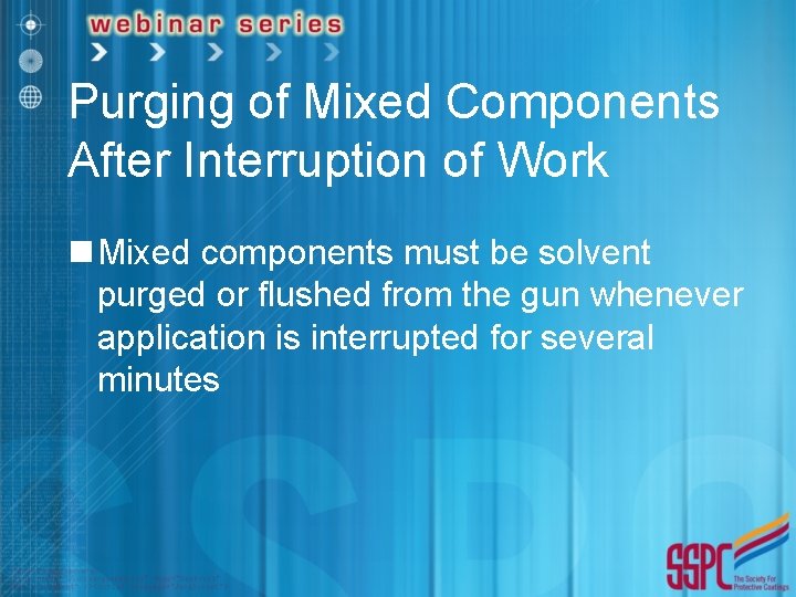 Purging of Mixed Components After Interruption of Work n Mixed components must be solvent