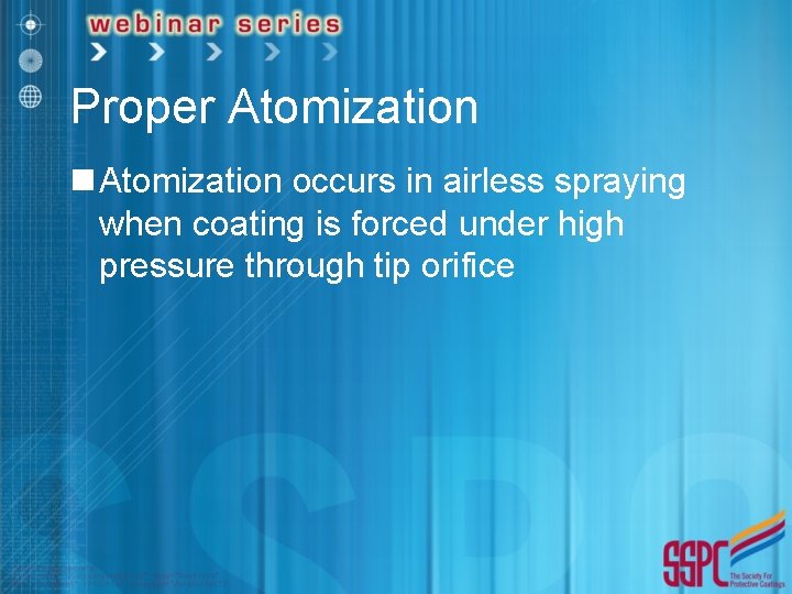 Proper Atomization n Atomization occurs in airless spraying when coating is forced under high