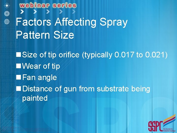Factors Affecting Spray Pattern Size of tip orifice (typically 0. 017 to 0. 021)