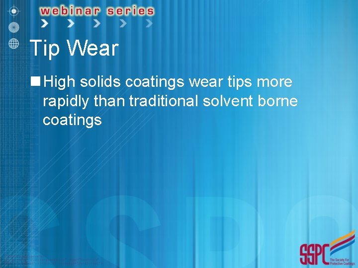 Tip Wear n High solids coatings wear tips more rapidly than traditional solvent borne