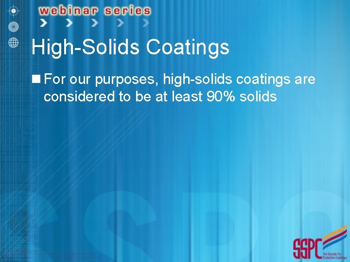 High-Solids Coatings n For our purposes, high-solids coatings are considered to be at least