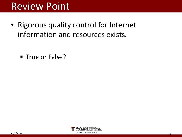 Review Point • Rigorous quality control for Internet information and resources exists. § True