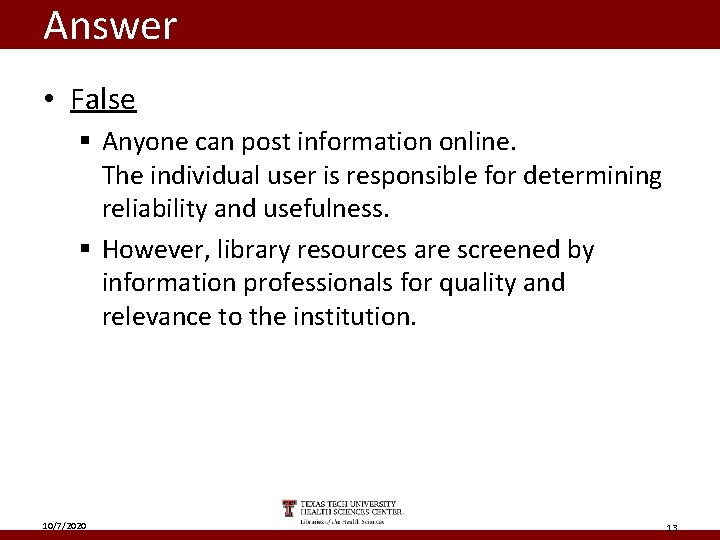 Answer • False § Anyone can post information online. The individual user is responsible