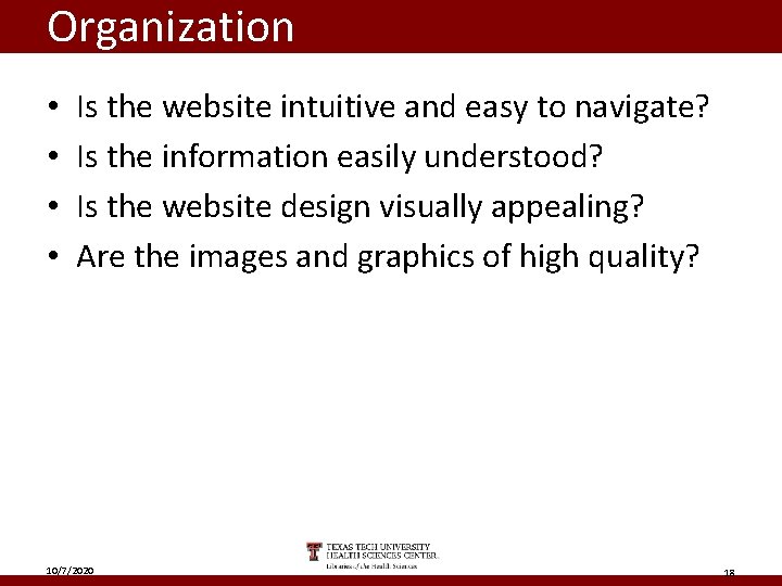 Organization • • Is the website intuitive and easy to navigate? Is the information