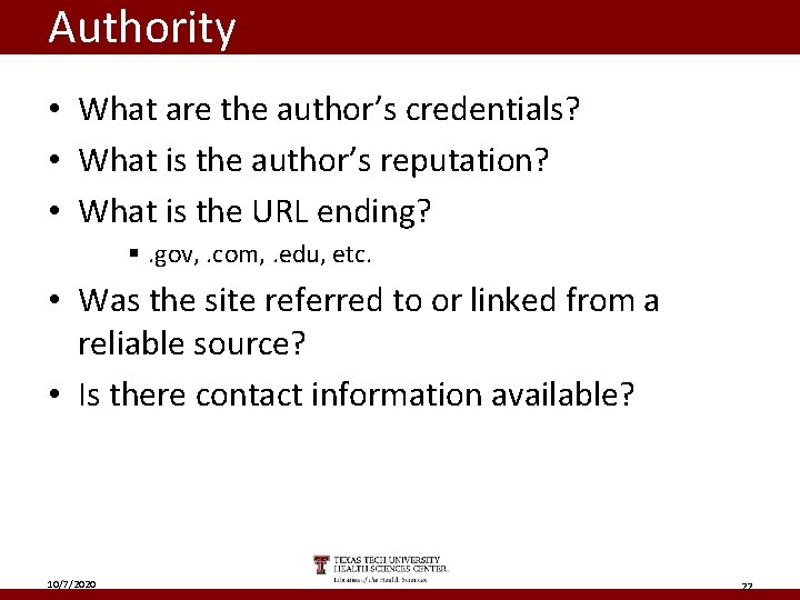Authority • What are the author’s credentials? • What is the author’s reputation? •