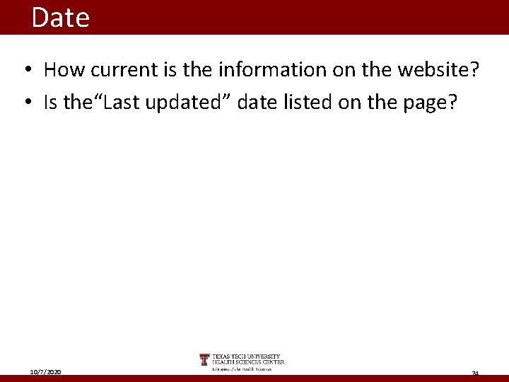 Date • How current is the information on the website? • Is the“Last updated”