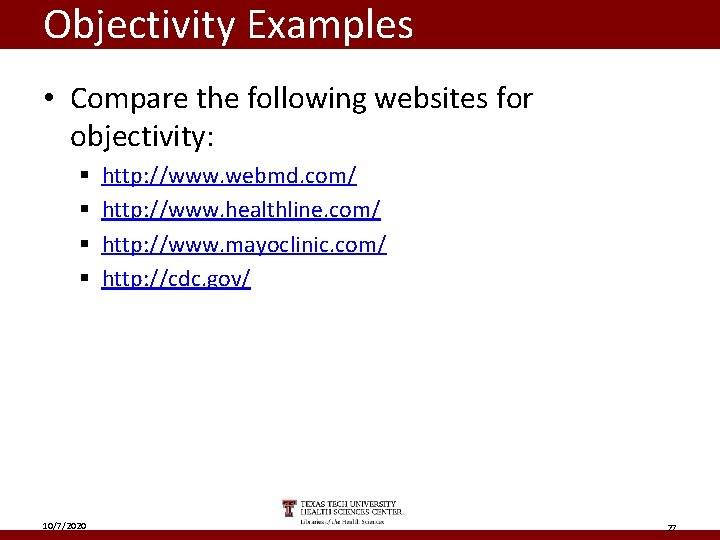 Objectivity Examples • Compare the following websites for objectivity: § § 10/7/2020 http: //www.
