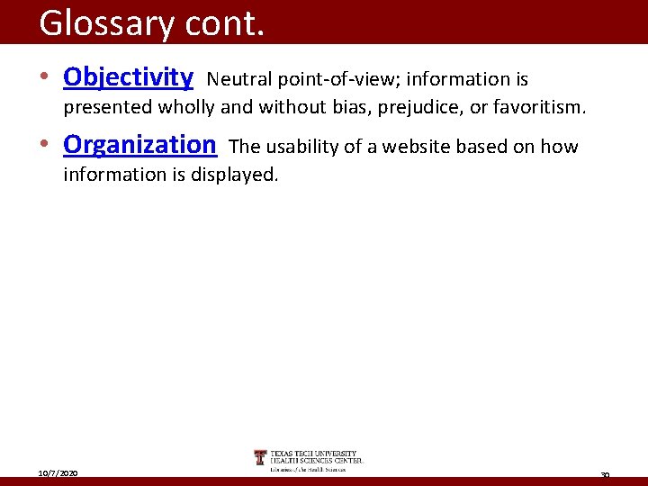Glossary cont. • Objectivity Neutral point-of-view; information is presented wholly and without bias, prejudice,