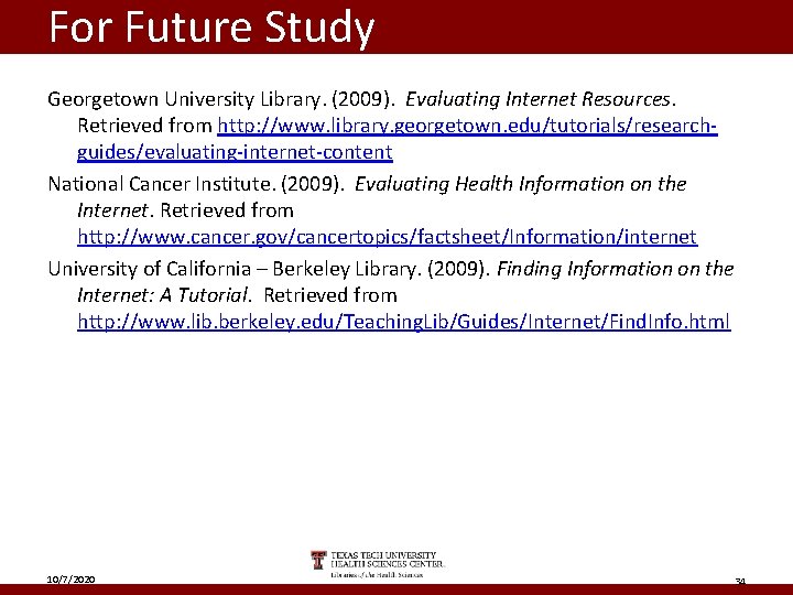 For Future Study Georgetown University Library. (2009). Evaluating Internet Resources. Retrieved from http: //www.