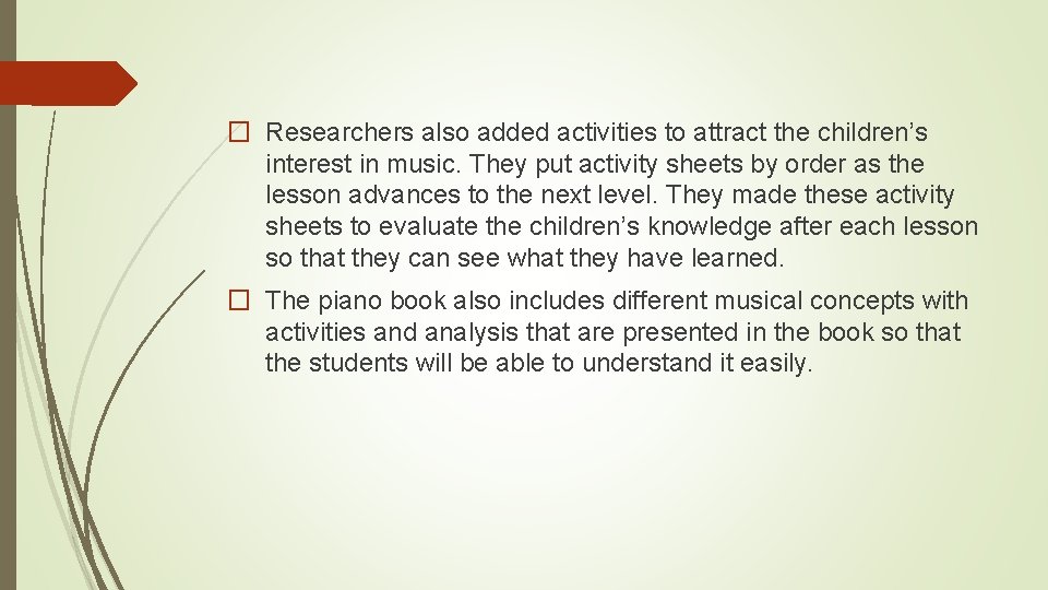 � Researchers also added activities to attract the children’s interest in music. They put